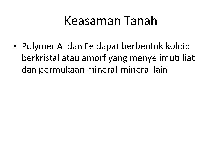 Keasaman Tanah • Polymer Al dan Fe dapat berbentuk koloid berkristal atau amorf yang