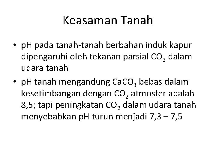 Keasaman Tanah • p. H pada tanah-tanah berbahan induk kapur dipengaruhi oleh tekanan parsial