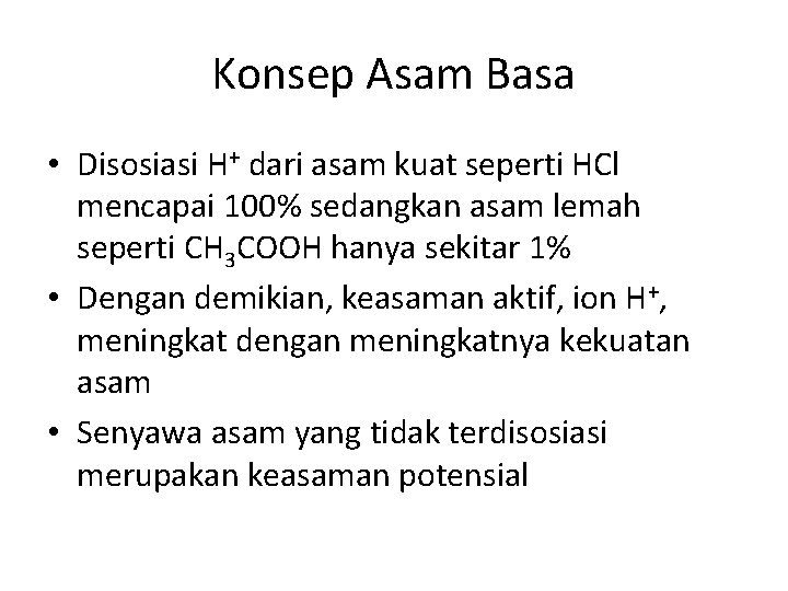 Konsep Asam Basa • Disosiasi H+ dari asam kuat seperti HCl mencapai 100% sedangkan