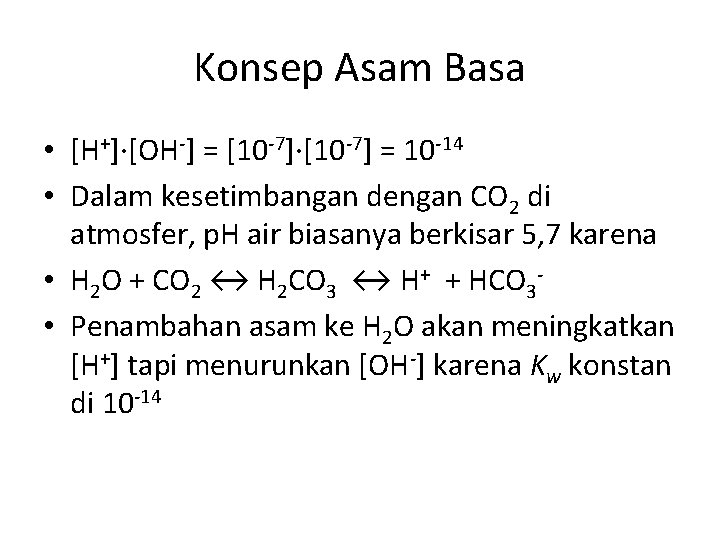 Konsep Asam Basa • [H+]·[OH-] = [10 -7]·[10 -7] = 10 -14 • Dalam
