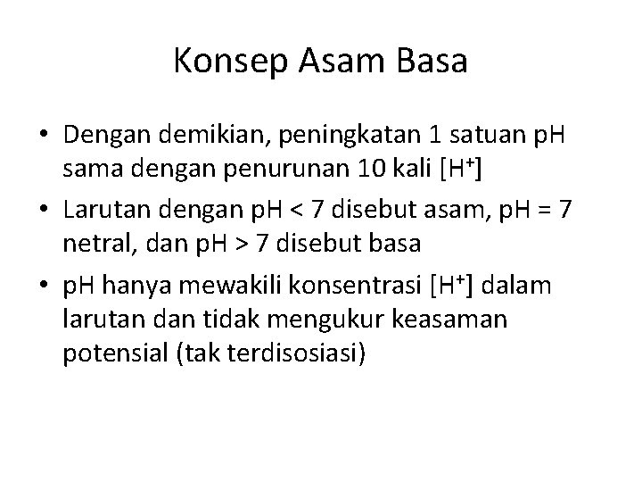 Konsep Asam Basa • Dengan demikian, peningkatan 1 satuan p. H sama dengan penurunan