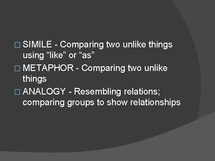 � SIMILE - Comparing two unlike things using “like” or “as” � METAPHOR - � SIMILE - Comparing two unlike things using “like” or “as” � METAPHOR -