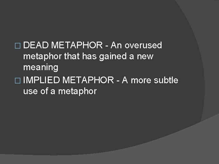 � DEAD METAPHOR - An overused metaphor that has gained a new meaning � � DEAD METAPHOR - An overused metaphor that has gained a new meaning �