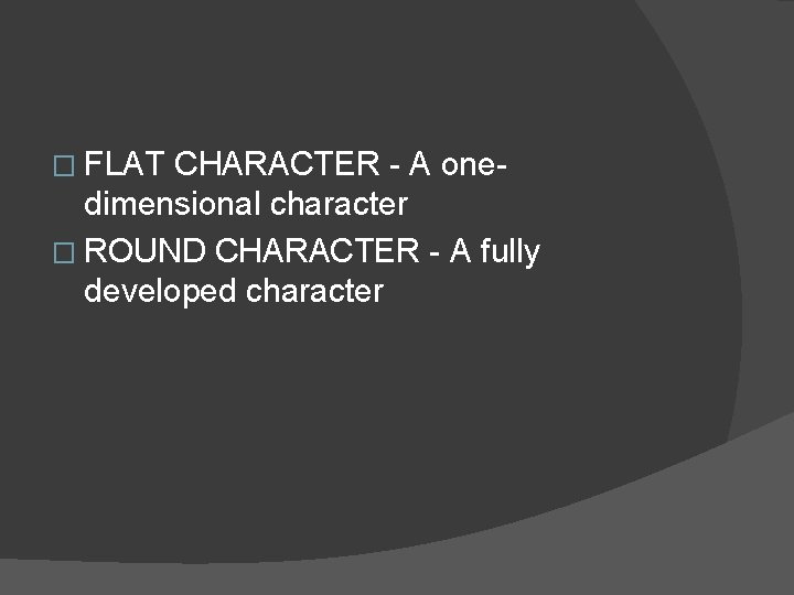 � FLAT CHARACTER - A onedimensional character � ROUND CHARACTER - A fully developed � FLAT CHARACTER - A onedimensional character � ROUND CHARACTER - A fully developed
