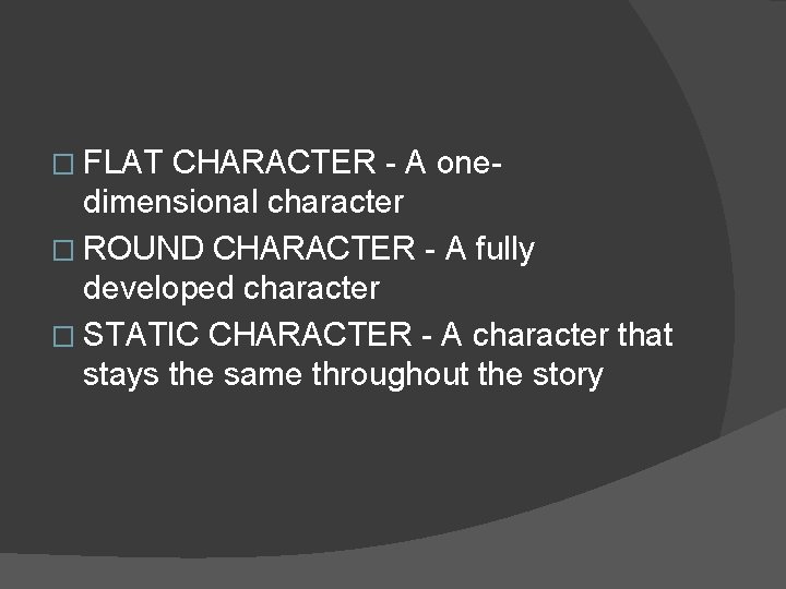 � FLAT CHARACTER - A onedimensional character � ROUND CHARACTER - A fully developed � FLAT CHARACTER - A onedimensional character � ROUND CHARACTER - A fully developed