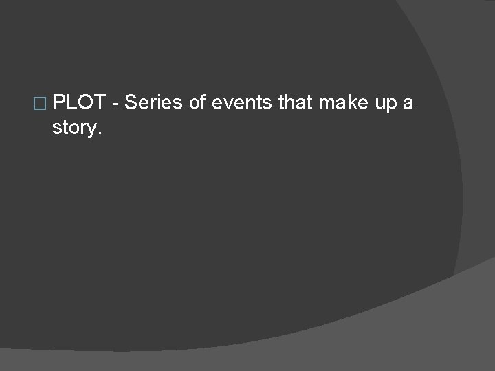 � PLOT story. - Series of events that make up a  � PLOT story. - Series of events that make up a