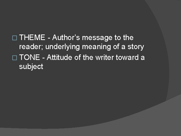 � THEME - Author’s message to the reader; underlying meaning of a story � � THEME - Author’s message to the reader; underlying meaning of a story �