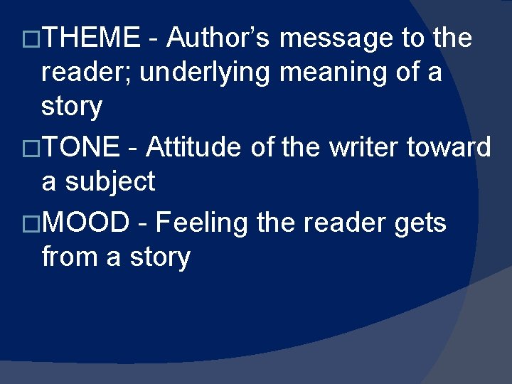 �THEME - Author’s message to the reader; underlying meaning of a story �TONE - �THEME - Author’s message to the reader; underlying meaning of a story �TONE -