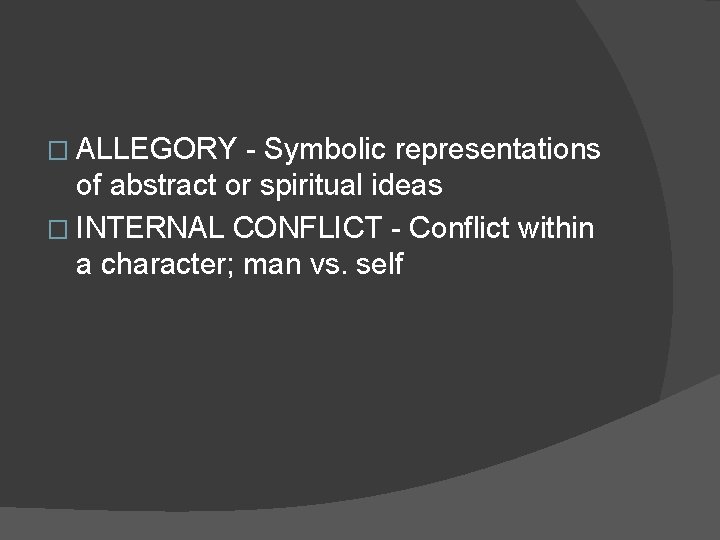 � ALLEGORY - Symbolic representations of abstract or spiritual ideas � INTERNAL CONFLICT - � ALLEGORY - Symbolic representations of abstract or spiritual ideas � INTERNAL CONFLICT -