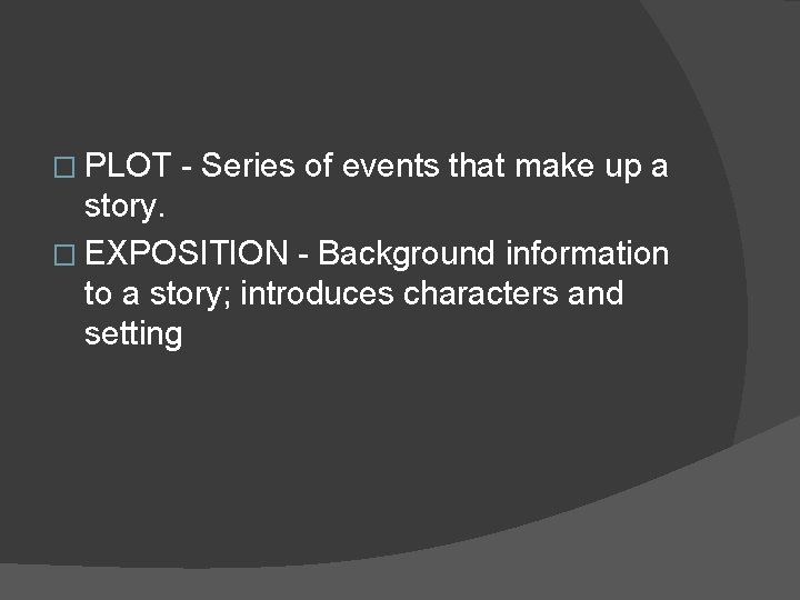 � PLOT - Series of events that make up a story. � EXPOSITION - � PLOT - Series of events that make up a story. � EXPOSITION -