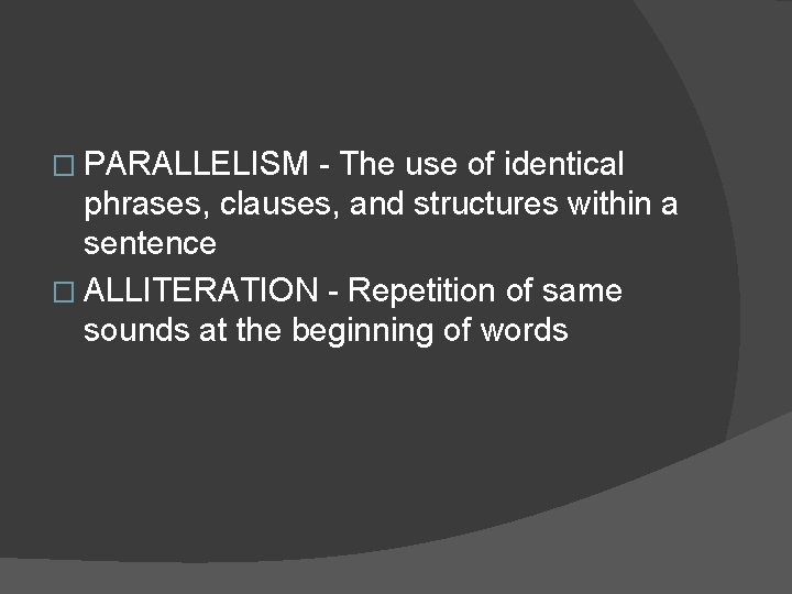 � PARALLELISM - The use of identical phrases, clauses, and structures within a sentence � PARALLELISM - The use of identical phrases, clauses, and structures within a sentence