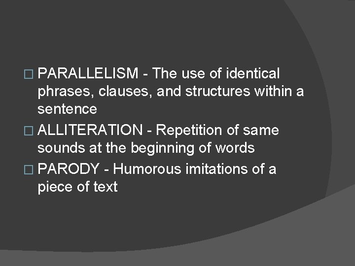 � PARALLELISM - The use of identical phrases, clauses, and structures within a sentence � PARALLELISM - The use of identical phrases, clauses, and structures within a sentence