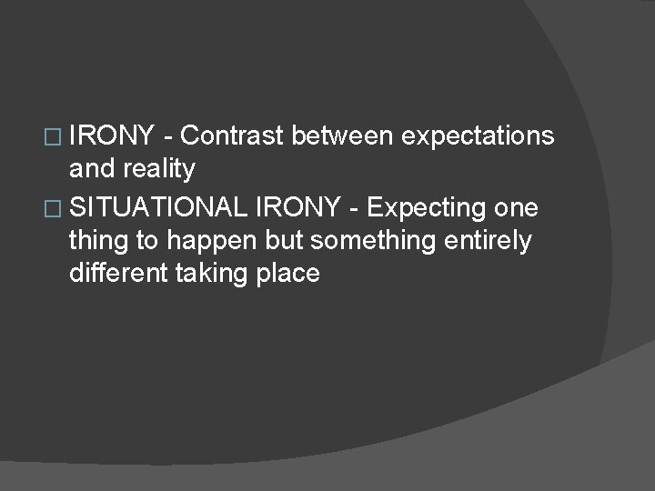 � IRONY - Contrast between expectations and reality � SITUATIONAL IRONY - Expecting one � IRONY - Contrast between expectations and reality � SITUATIONAL IRONY - Expecting one