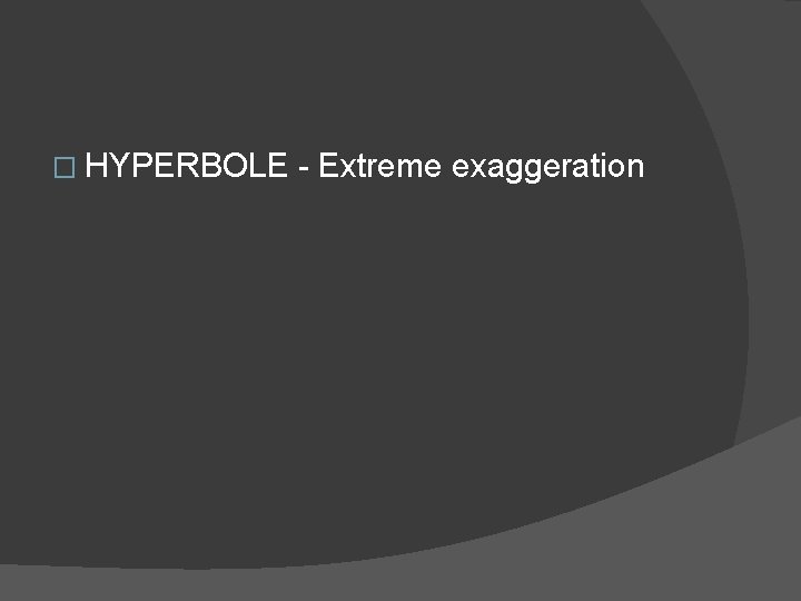 � HYPERBOLE - Extreme exaggeration  � HYPERBOLE - Extreme exaggeration