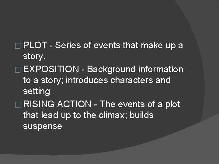 � PLOT - Series of events that make up a story. � EXPOSITION - � PLOT - Series of events that make up a story. � EXPOSITION -
