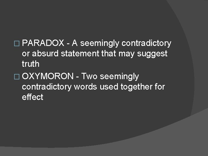 � PARADOX - A seemingly contradictory or absurd statement that may suggest truth � � PARADOX - A seemingly contradictory or absurd statement that may suggest truth �