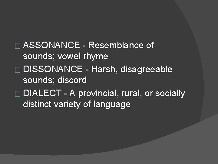 � ASSONANCE - Resemblance of sounds; vowel rhyme � DISSONANCE - Harsh, disagreeable sounds; � ASSONANCE - Resemblance of sounds; vowel rhyme � DISSONANCE - Harsh, disagreeable sounds;