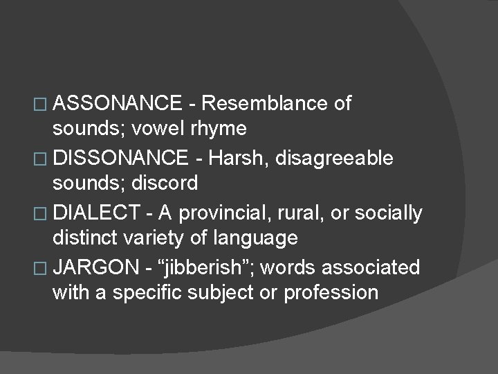 � ASSONANCE - Resemblance of sounds; vowel rhyme � DISSONANCE - Harsh, disagreeable sounds; � ASSONANCE - Resemblance of sounds; vowel rhyme � DISSONANCE - Harsh, disagreeable sounds;