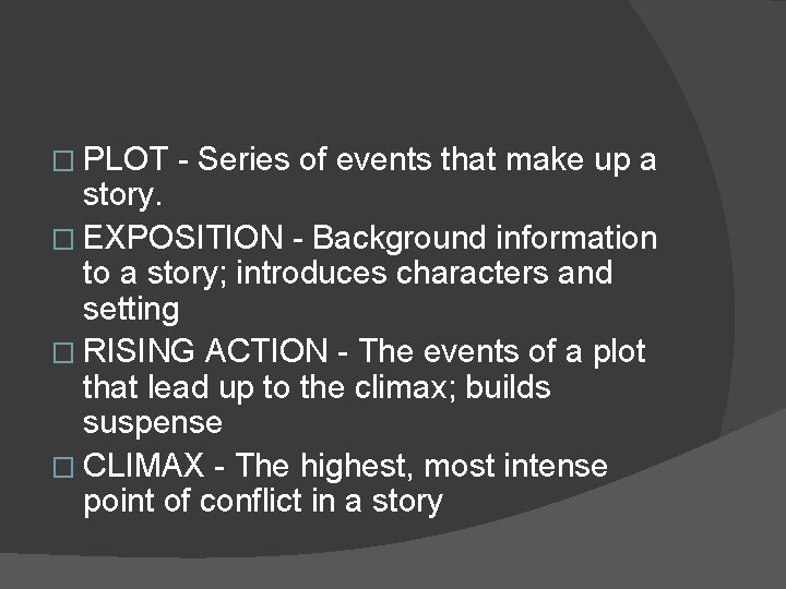 � PLOT - Series of events that make up a story. � EXPOSITION - � PLOT - Series of events that make up a story. � EXPOSITION -
