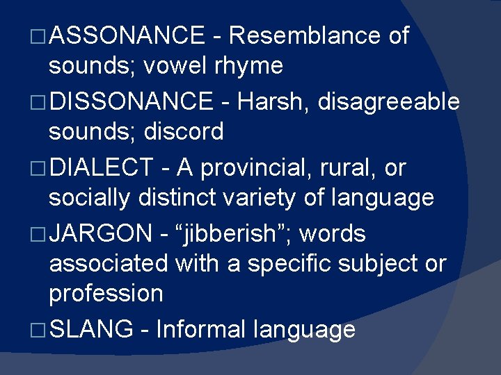 � ASSONANCE - Resemblance of sounds; vowel rhyme � DISSONANCE - Harsh, disagreeable sounds; � ASSONANCE - Resemblance of sounds; vowel rhyme � DISSONANCE - Harsh, disagreeable sounds;