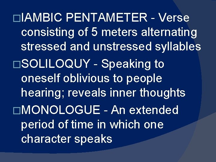 �IAMBIC PENTAMETER - Verse consisting of 5 meters alternating stressed and unstressed syllables �SOLILOQUY �IAMBIC PENTAMETER - Verse consisting of 5 meters alternating stressed and unstressed syllables �SOLILOQUY
