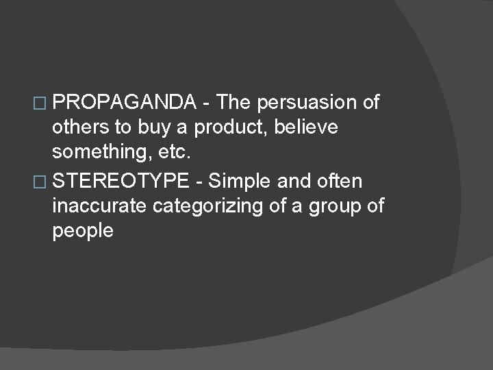 � PROPAGANDA - The persuasion of others to buy a product, believe something, etc. � PROPAGANDA - The persuasion of others to buy a product, believe something, etc.