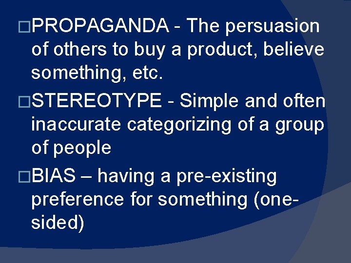 �PROPAGANDA - The persuasion of others to buy a product, believe something, etc. �STEREOTYPE �PROPAGANDA - The persuasion of others to buy a product, believe something, etc. �STEREOTYPE