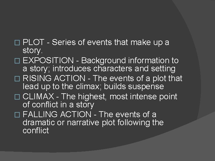PLOT - Series of events that make up a story. � EXPOSITION - Background PLOT - Series of events that make up a story. � EXPOSITION - Background