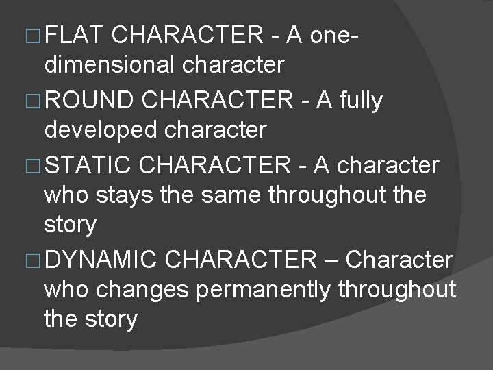 � FLAT CHARACTER - A onedimensional character � ROUND CHARACTER - A fully developed � FLAT CHARACTER - A onedimensional character � ROUND CHARACTER - A fully developed