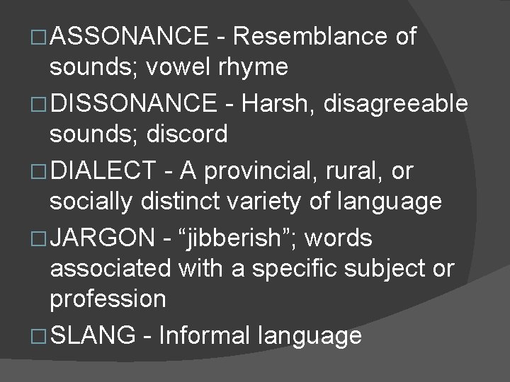 � ASSONANCE - Resemblance of sounds; vowel rhyme � DISSONANCE - Harsh, disagreeable sounds; � ASSONANCE - Resemblance of sounds; vowel rhyme � DISSONANCE - Harsh, disagreeable sounds;