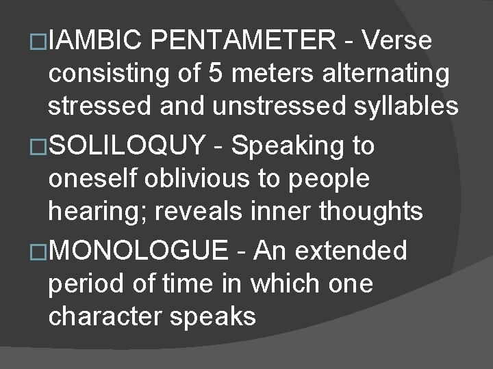 �IAMBIC PENTAMETER - Verse consisting of 5 meters alternating stressed and unstressed syllables �SOLILOQUY �IAMBIC PENTAMETER - Verse consisting of 5 meters alternating stressed and unstressed syllables �SOLILOQUY
