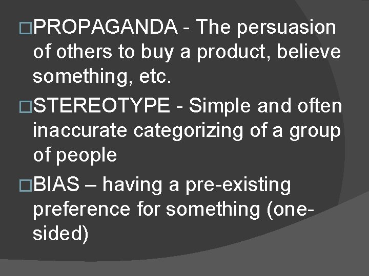 �PROPAGANDA - The persuasion of others to buy a product, believe something, etc. �STEREOTYPE �PROPAGANDA - The persuasion of others to buy a product, believe something, etc. �STEREOTYPE