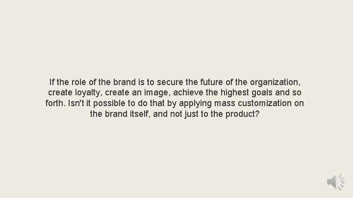 If the role of the brand is to secure the future of the organization,