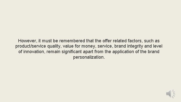 However, it must be remembered that the offer related factors, such as product/service quality,