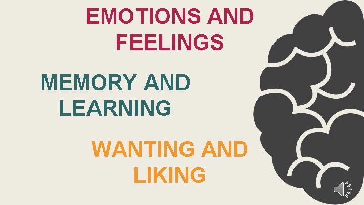 EMOTIONS AND FEELINGS MEMORY AND LEARNING WANTING AND LIKING 