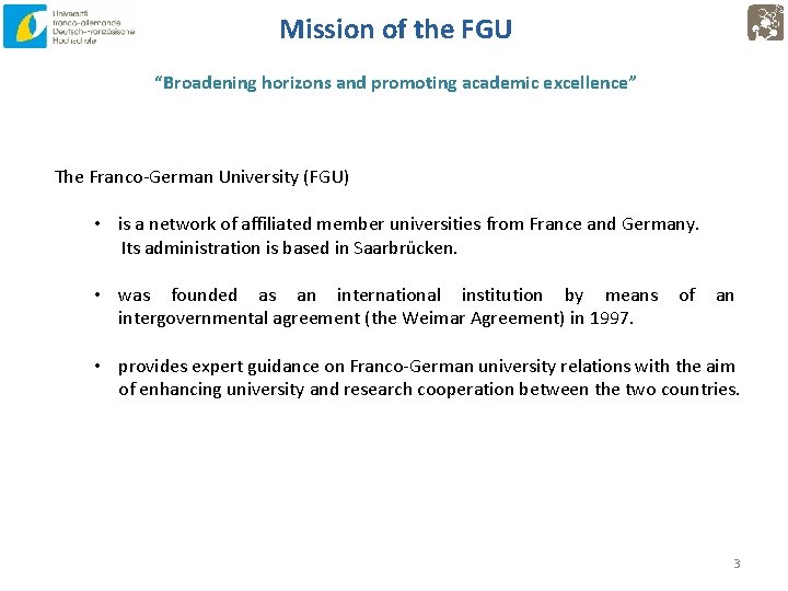 Mission of the FGU “Broadening horizons and promoting academic excellence” The Franco-German University (FGU)