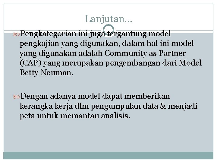 Lanjutan… Pengkategorian ini juga tergantung model pengkajian yang digunakan, dalam hal ini model yang