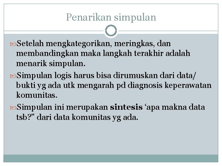 Penarikan simpulan Setelah mengkategorikan, meringkas, dan membandingkan maka langkah terakhir adalah menarik simpulan. Simpulan