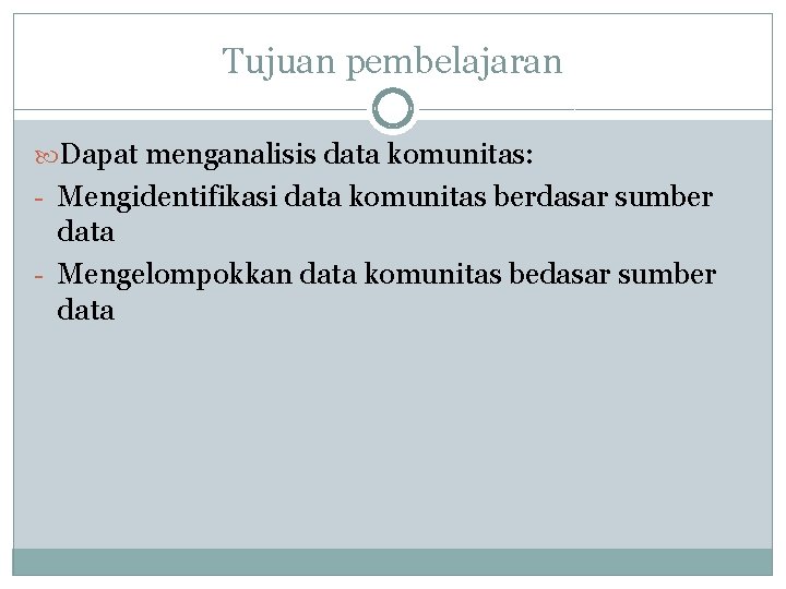 Tujuan pembelajaran Dapat menganalisis data komunitas: - Mengidentifikasi data komunitas berdasar sumber data -