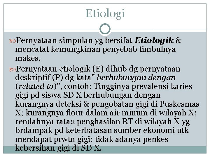 Etiologi Pernyataan simpulan yg bersifat Etiologik & mencatat kemungkinan penyebab timbulnya makes. Pernyataan etiologik