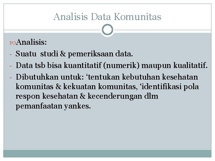 Analisis Data Komunitas Analisis: - Suatu studi & pemeriksaan data. - Data tsb bisa