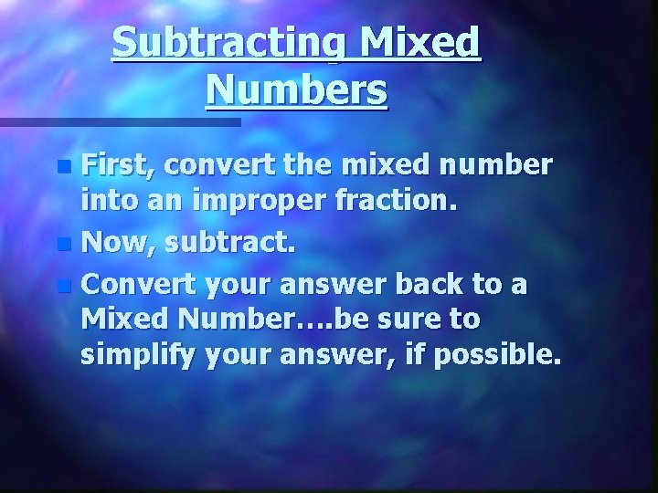 Subtracting Mixed Numbers First, convert the mixed number into an improper fraction. n Now,