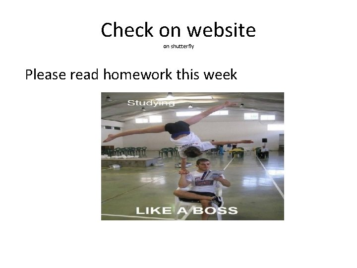 Check on website on shutterfly Please read homework this week 