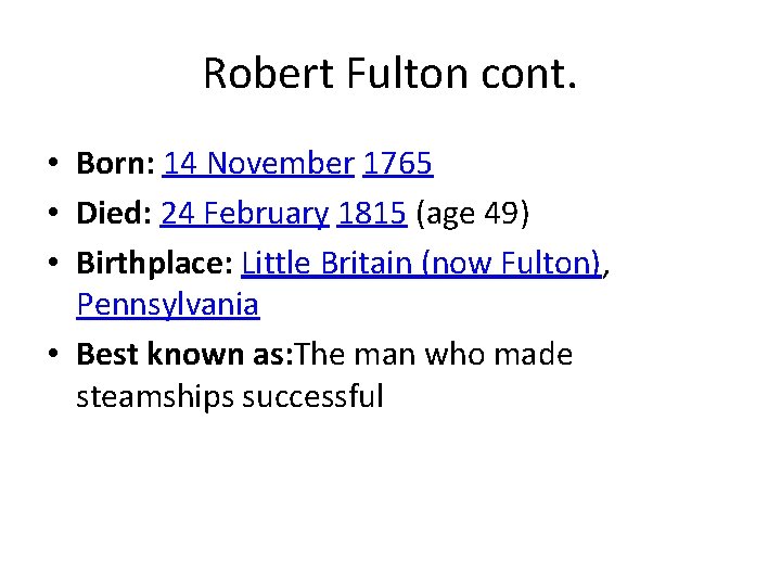 Robert Fulton cont. • Born: 14 November 1765 • Died: 24 February 1815 (age