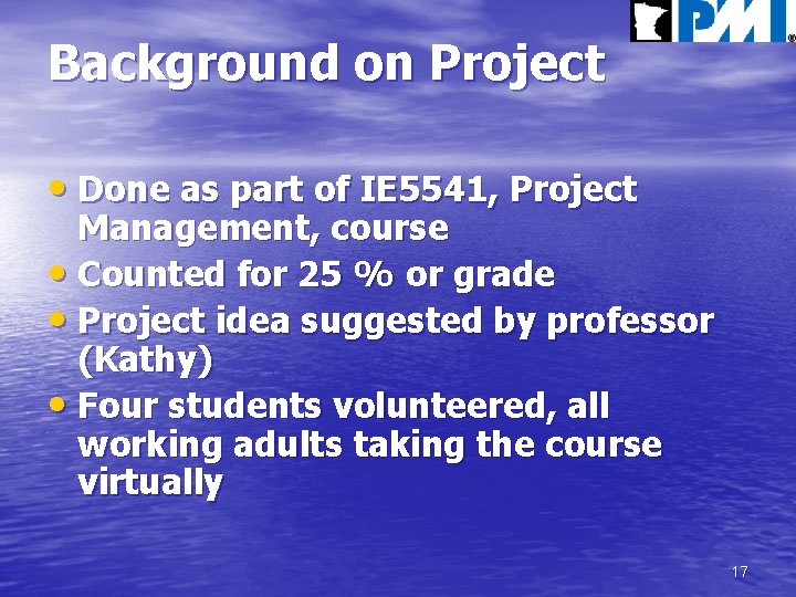 Background on Project • Done as part of IE 5541, Project Management, course •