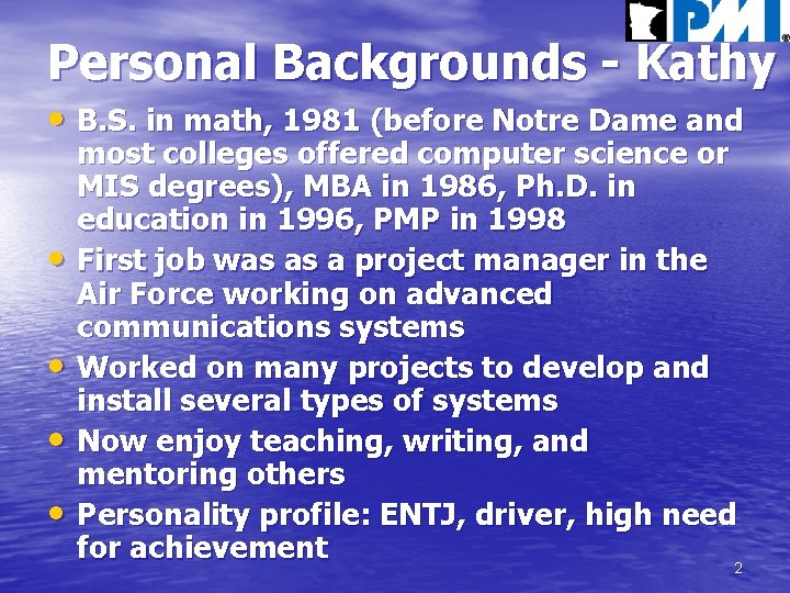 Personal Backgrounds - Kathy • B. S. in math, 1981 (before Notre Dame and