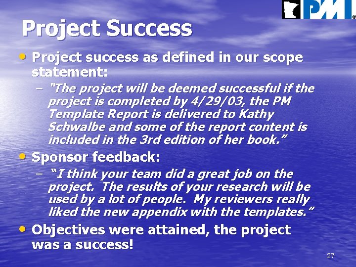Project Success • Project success as defined in our scope statement: – “The project