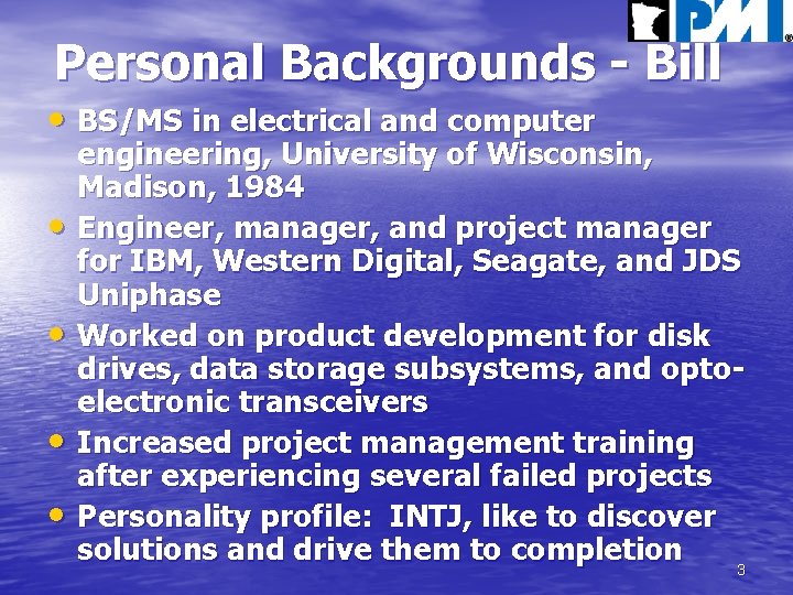 Personal Backgrounds - Bill • BS/MS in electrical and computer • • engineering, University