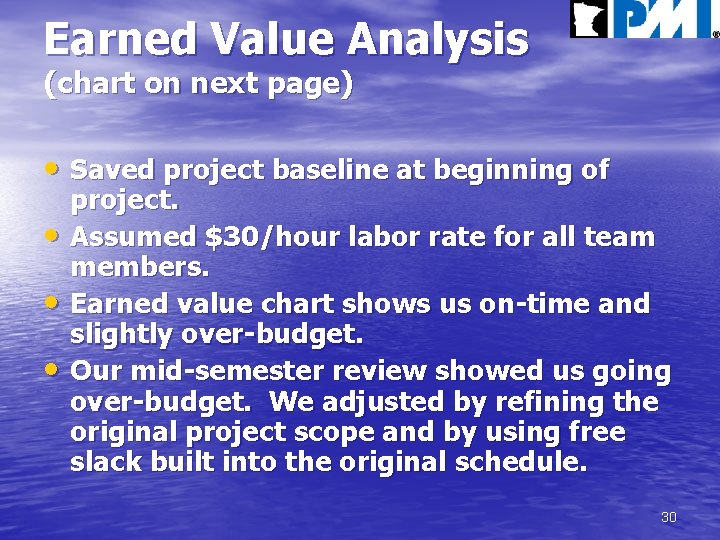 Earned Value Analysis (chart on next page) • Saved project baseline at beginning of