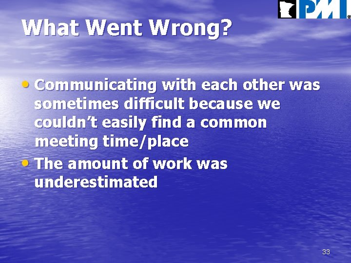 What Went Wrong? • Communicating with each other was sometimes difficult because we couldn’t